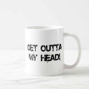 Mug Sortez de ma tête ce que