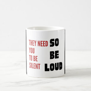 Mug Soyez Bruyants Ils Ont Besoin Que Vous Soyez Silen