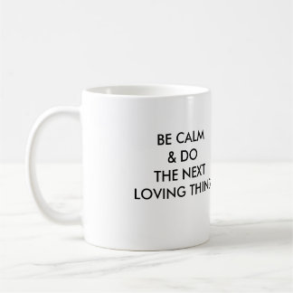 MUG SOYEZ CALME ET FAITES LA PROCHAINE CHOSE