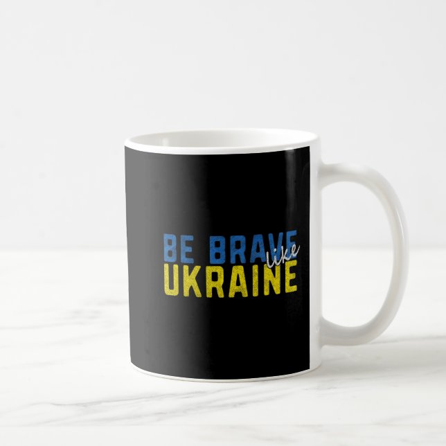 Mug Soyez courageux comme l'Ukraine Ukrainienne Drapea (Droite)