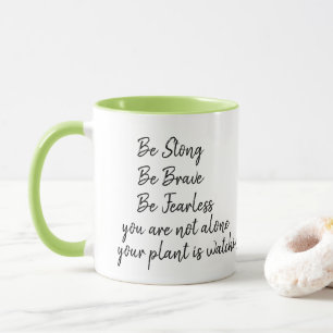 Mug Soyez courageux et courageux, pas seul Plante à re