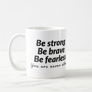 Mug Soyez forts soyez courageux soyez téméraires vous