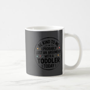 Mug Soyez gentil avec moi, j'ai probablement perdu un 
