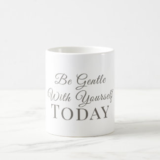 Mug Soyez Gentil Avec Vous-Même Aujourd'hui–Cadeau de