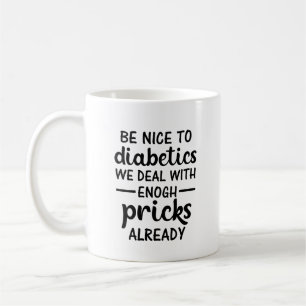 Mug Soyez gentils avec les diabétiques, on a déjà asse