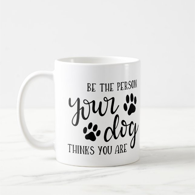 Mug Soyez la personne que votre chien pense que vous ê (Gauche)