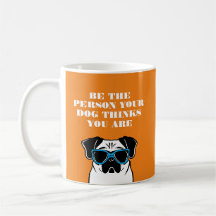 Mug Soyez la personne que votre chien pense que vous ê