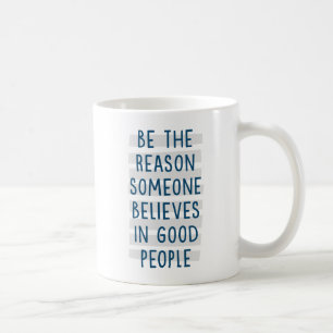 Mug Soyez la raison pour laquelle quelqu'un croit aux 