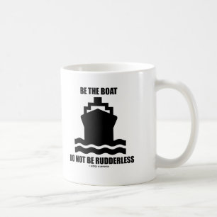 Mug Soyez le bateau ne sont pas sans gouvernail (le