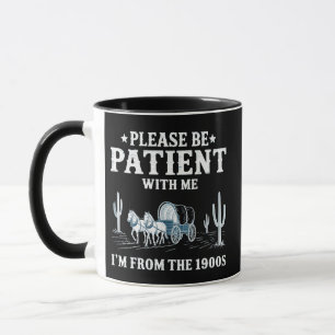 Mug Soyez Patient Avec Moi Je Suis Des Années 1900 Drô