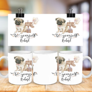 Mug Soyez vous-même mignon chiot Carlin à côté de la b