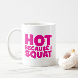 Mug Squat - Hot parce que je Squat, Entraînement Drôle