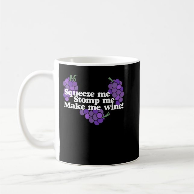 Mug Squeeze me Stomp me Make me Vin t-shirt vin boisso (Gauche)