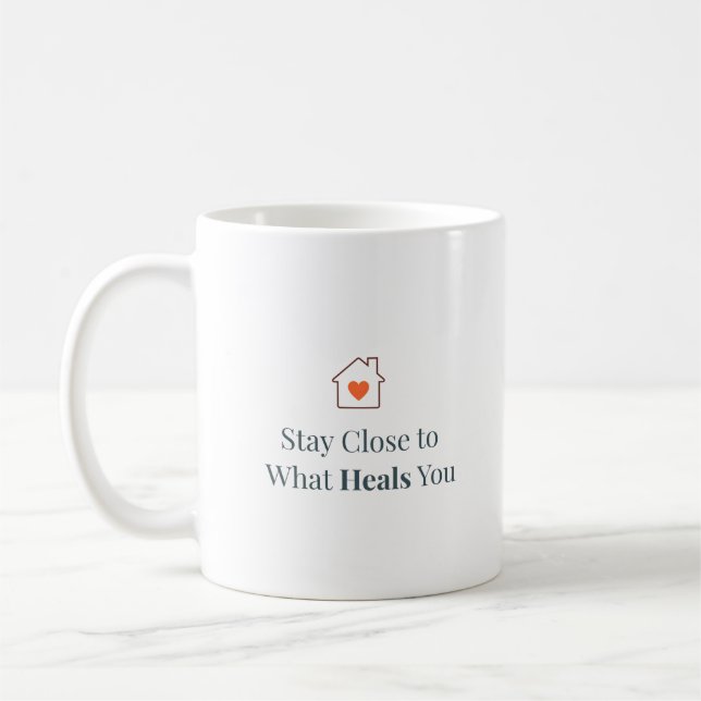 Mug Stay Close to What Heals You Minimal Motivational  (Gauche)