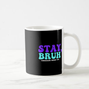 Mug Stay Suicide Awareness Tomorrow Needs You Bruh Pre