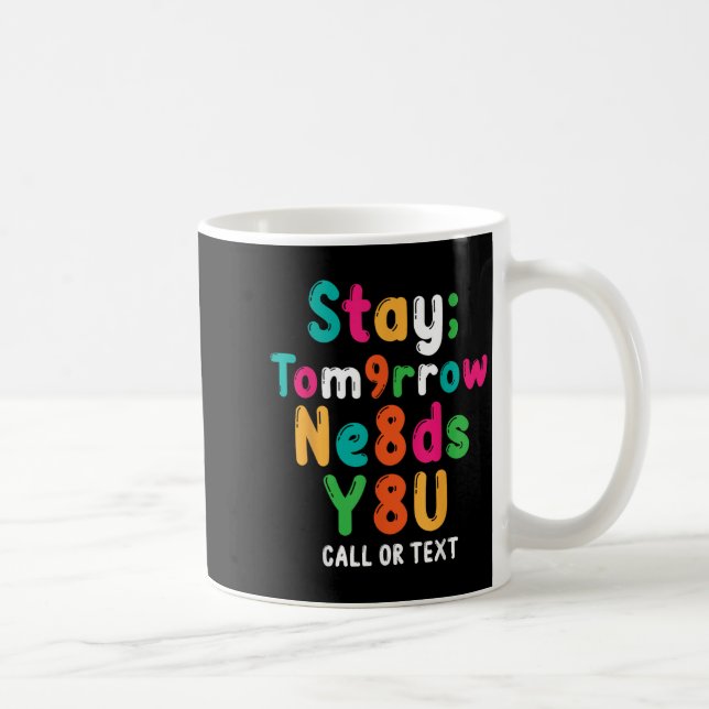 Mug Stay Tomorrow Needs You 988 Suicide Prevention Awa (Droite)