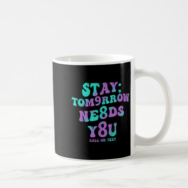 Mug Stay Tomorrow Needs You 988 Suicide Prevention Awa (Droite)