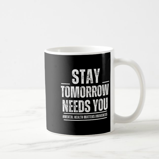 Mug Stay Tomorrow Needs You Mental Health S Awareness  (Droite)