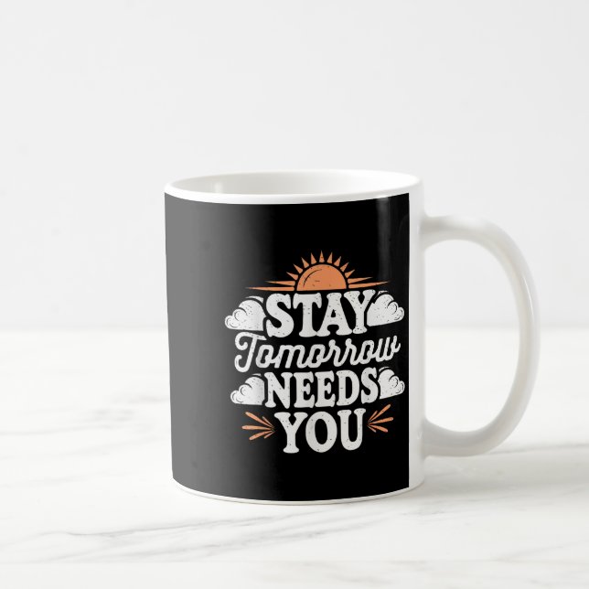 Mug Stay Tomorrow Needs You, Suicide Awareness Mental  (Droite)
