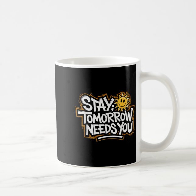 Mug Stay Tomorrow Needs You, Suicide Awareness Mental  (Droite)