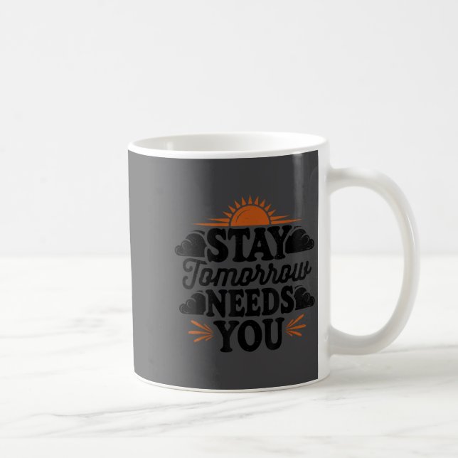 Mug Stay Tomorrow Needs You, Suicide Awareness Mental  (Droite)