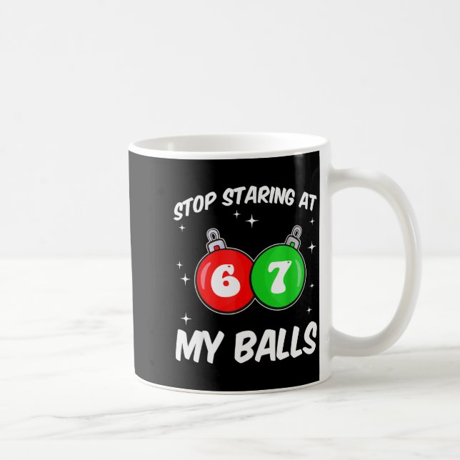 Mug Stop Staring At My 67 Meme Funny Christmas Adult H (Droite)