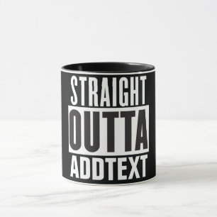 Mug Straight Outta ajouter votre texte