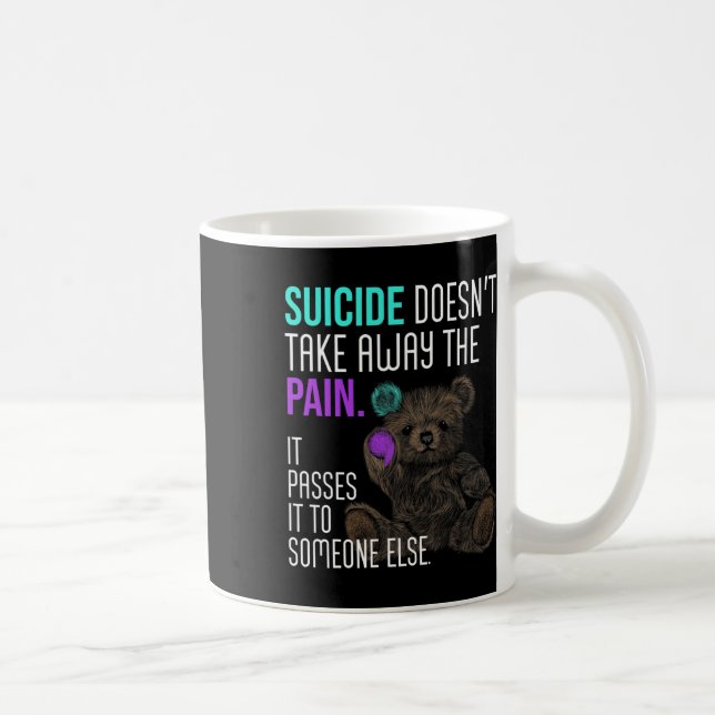 Mug Suicide Doesn't Take Away The Pain Suicide Awarene (Droite)
