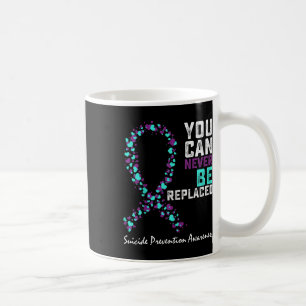 Mug Suicide prevention Awareness You Can Never Be Repl