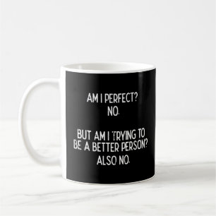 Mug Suis-Je Parfait De Ne Pas Essayer Mieux Personne D