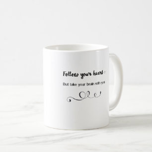 Mug Suivez votre cœur, mais prenez votre cerveau avec