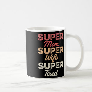 Mug Super Maman Super Femme Super Fatigué Funny Mother
