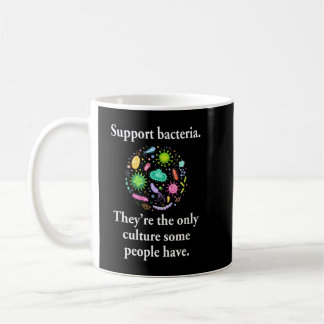 Mug Support Bacteria They’re The Only Culture Some Peo