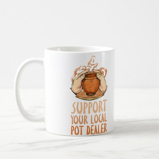 Mug Support Your Local Pot Dealer Funny Pottery Maker (Gauche)