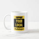 Mug Support Your Local Radiologist<br><div class="desc">Funny and awesome birthday gift for mothers day,  fathers day,  christmas , for mom,  dad,  lover,  husband and wife</div>