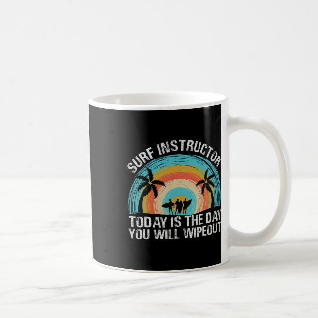 Mug Surf Instructor Today Is The Day You Will Wipeout  (Droite)