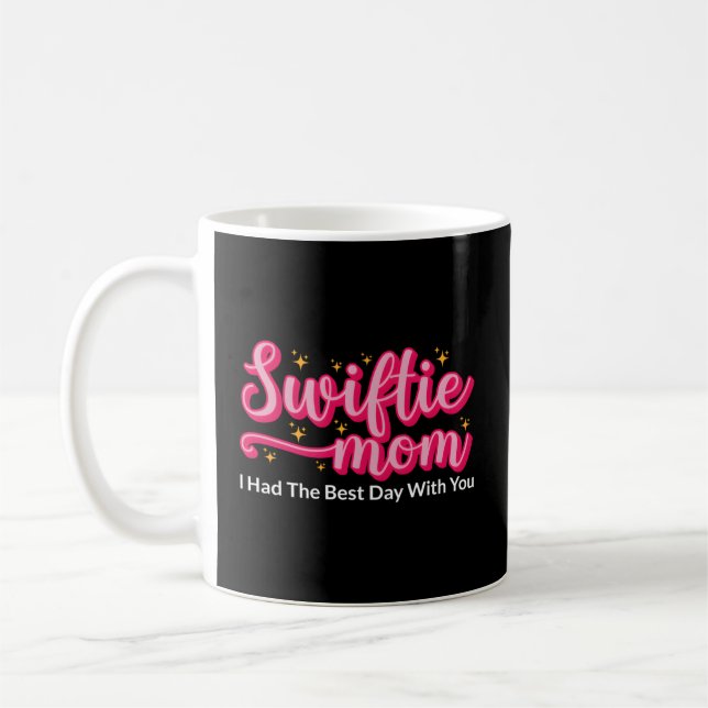Mug Swiftie Maman J'Ai Eu Le Meilleur Jour Avec Toi Mè (Gauche)