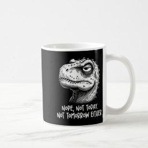 Mug T-rex Dinosaure Non Pas Aujourd'hui Ni Demain Non