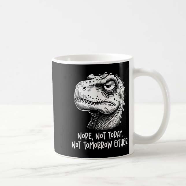 Mug T-rex Dinosaure Non Pas Aujourd'hui Ni Demain Non  (Droite)