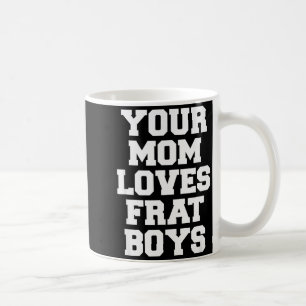 Mug Ta Mère Aime Les Garçons De Fraternité Drôle Frate