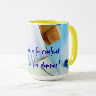 Mug Ta vie a la couleur que tu lui donnes!