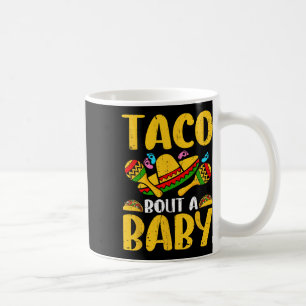 Mug Taco Bout A Baby Mexican Cinco De Mayo Fun