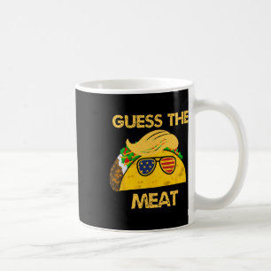 Mug Taco Trump Devinez La Viande Dans Le Taco Humour P