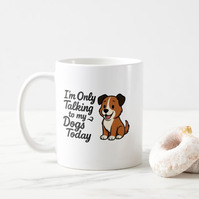 Mug Talking To My Dogs Today (Avec donut)