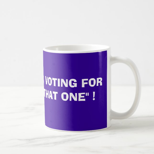 Mug TASSE. Je VOTE POUR "CELUI-LÀ" ! , BARACK OBA… (Droite)