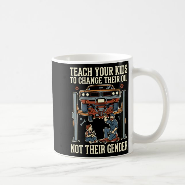 Mug Teach Your Kids To Change Their Oil Not Their Gend (Droite)