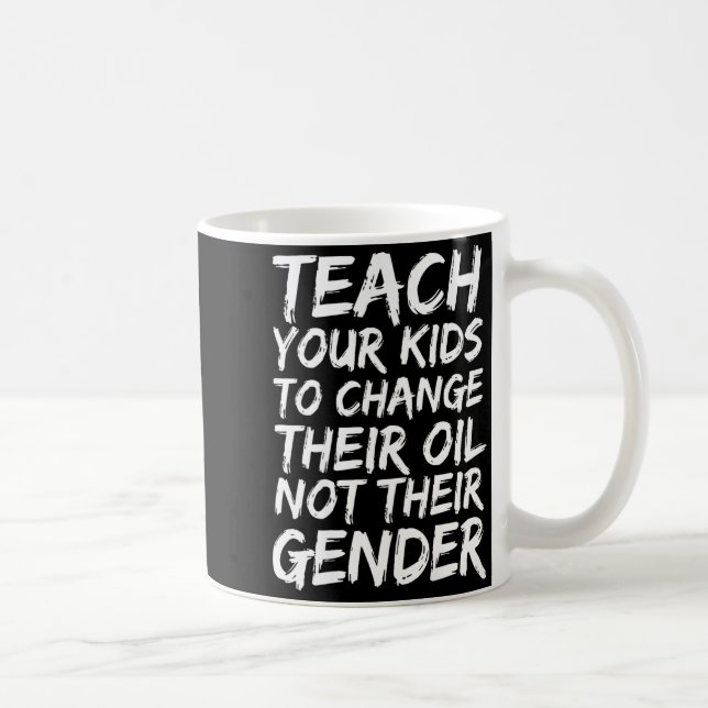 Mug Teach Your Kids To Change Their Oil Not Their Gend (Droite)