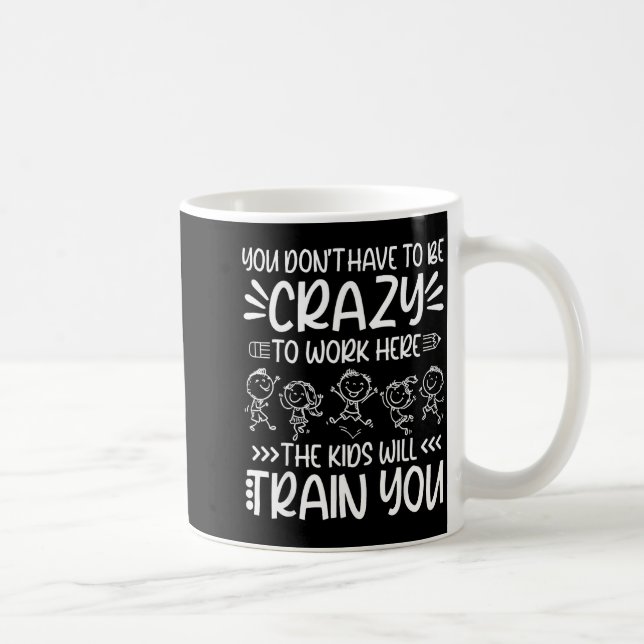 Mug Teacher You Don’t Have To Be Crazy The Kids Will T (Droite)