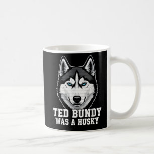 Mug Ted Bundy était un Husky - Humour noir drôle pour 