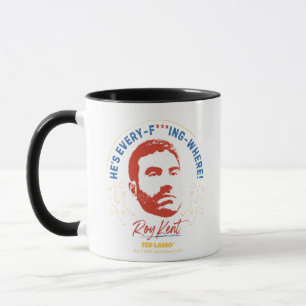 Mug Ted Lasso Roy Kent He's Every -- Where